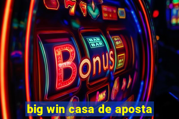 big win casa de aposta